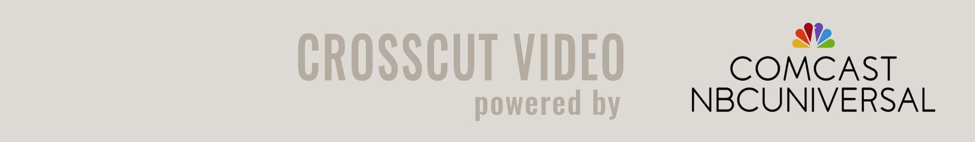 Crosscut Video powered by Comcast/NBCUniversal