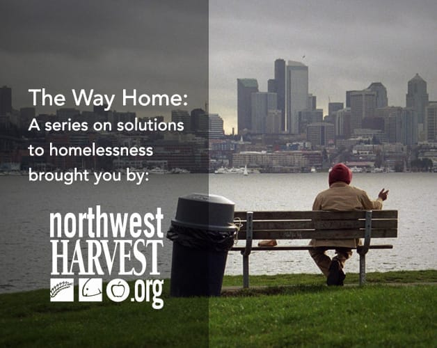 The Way Home: A Series on Solutions to Homelessness brought you by: NorthwestHarvest.org